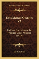 Des Sciences Occultes V2: Ou Essai Sur La Magie, Les Prodiges Et Les Miracles (1829) 1104729970 Book Cover
