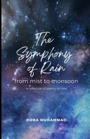 The Symphony of Rain: from mist to monsoon - a collection of poetry on love B0CFZFDRFK Book Cover