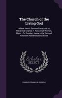 The Church of the Living God: A New Year's Sermon Preached by Reverend Charles F. Russell at Weston, Mass., on Sunday, January the Second, Nineteen Hundred and Sixteen 114973874X Book Cover