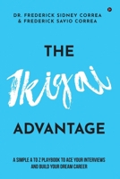 The IKIGAI Advantage: A Simple A to Z Playbook To Ace Your Interviews And Build Your Dream Career B0CH81JKF7 Book Cover