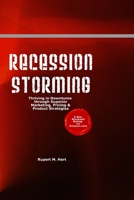 Recession Storming: Thriving in Downturns through Superior Marketing, Pricing and Product Strategies 1434849538 Book Cover