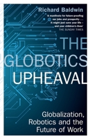 The Globotics Upheaval: Globalisation, Robotics and the Future of Work 0190901764 Book Cover