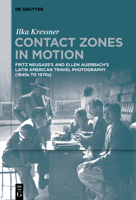 Contact Zones in Motion: Fritz Neugass's and Ellen Auerbach's Latin American Travel Photography (1940s to 1970s) 3112242912 Book Cover