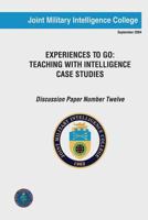 Experiences to Go: Teaching with Intelligence Case Studies: Discussion Paper Number Twelve 1523823550 Book Cover