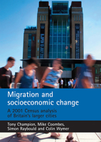 Migration and Socioeconomic Change: A 2001 Census Analysis of Britain's Larger Cities 1847420036 Book Cover