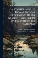 Cancioneirinho De Trovas Antigas Colligidas De Um Grande Cancionero Da Bibliotheca Do Vaticano (1872) 1295002523 Book Cover