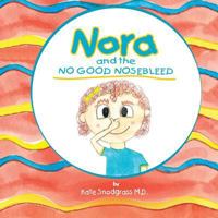 Nora and the No Good Nose Bleed 1548213756 Book Cover