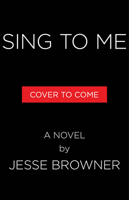 Sing to Me: A Novel 0316581232 Book Cover