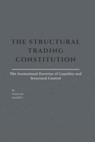 THE STRUCTURAL TRADING CONSTITUTION: The Institutional Doctrine of Liquidity and Structural Control B0GR8ZXCXQ Book Cover