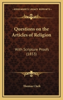 Questions on the Articles of Religion: With Scripture Proofs 1165468514 Book Cover