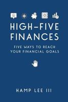 High-Five Finances: Five Ways to Reach Your Financial Goals 1940042313 Book Cover