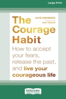 Courage Habit: How to Accept Your Fears, Release the Past, and Live Your Courageous Life (16pt Large Print Format) 1038779006 Book Cover