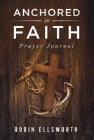 Anchored In Faith: Prayer Journal 1722438614 Book Cover