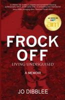 Frock Off: Living Undisguised 0992140463 Book Cover