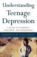 Understanding Teenage Depression: A Guide to Diagnosis, Treatment, and Management 0805067612 Book Cover