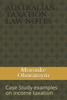 AUSTRALIAN TAXATION lAW NOTES: Case Study examples on income taxation 1702031063 Book Cover