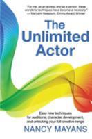 The Unlimited Actor: Easy, new techniques for auditions, character development, and unlocking your full creative range 1504362217 Book Cover