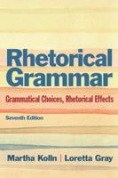 Rhetorical Grammar: Grammatical Choices, Rhetorical Effects 0321103386 Book Cover