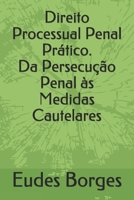 Direito Processual Penal Prático. Da Persecução Penal às Medidas Cautelares B094TG1T5B Book Cover