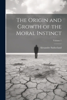 The Origin and Growth of the Moral Instinct; Volume 1 1021723010 Book Cover