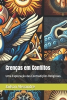 Crenças em Conflitos: Uma Exploração das Contradições Religiosas (Portuguese Edition) B0D6N5WLBW Book Cover