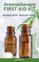 Aromatherapy First Aid Kit - Healing With Nature's Help 1801127255 Book Cover