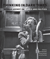 Thinking in Dark Times: Hannah Arendt on Ethics and Politics 0823230767 Book Cover