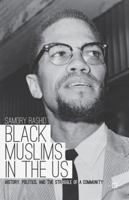 Black Muslims in the US: History, Politics, and the Struggle of a Community 1137337494 Book Cover