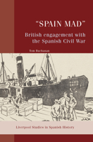 "Spain Mad": British Engagement with the Spanish Civil War (Liverpool Studies in Spanish History) 1802074554 Book Cover