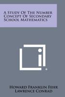 A Study of the Number Concept of Secondary School Mathematics 1258602997 Book Cover