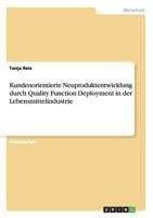 Kundenorientierte Neuproduktentwicklung durch Quality Function Deployment in der Lebensmittelindustrie 3668070768 Book Cover