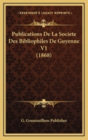 Publications De La Societe Des Bibliophiles De Guyenne V1 (1868) 1160754535 Book Cover