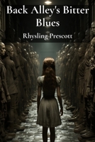 Back Alley's Bitter Blues: A femme fatale's perilous journey to expose a conspiracy that has consequences B0F2HHSN9J Book Cover
