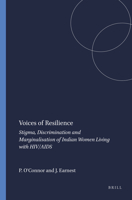 Voices of Resilience: Stigma, Discrimination and Marginalisation of Indian Women Living with Hiv/AIDS 9460914349 Book Cover