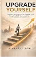 Upgrade Yourself: From Stuck to Ahead in a Fast-Changing World using AI & Skills That Actually Pay B0GYX2RMNC Book Cover