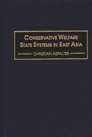 Conservative Welfare State Systems in East Asia 0275974154 Book Cover