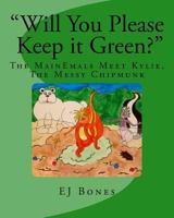 "Will You Please Keep it Green?": The MainEmals Meet Kylie, The Messy Chipmunk 1533309035 Book Cover