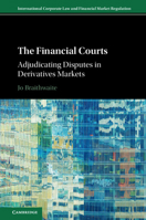 The Financial Courts: Adjudicating Disputes in Derivatives Markets 1108474799 Book Cover