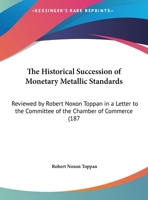 The Historical Succession of Monetary Metallic Standards 1347802924 Book Cover