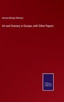 Art and Scenery in Europe, with Other Papers 3375166842 Book Cover