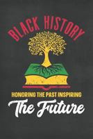 Black History Honoring The Past Inspiring The Future: Blank Lined Journal 120 Pages 6x9 1794542531 Book Cover