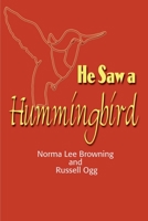 He Saw a Hummingbird: How the Tiniest Bird and a Man's Indomitable Spirit Combined to Bring About a Miracle 0873590430 Book Cover