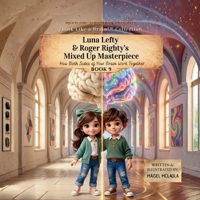 Luna Lefty & Roger Righty's Mixed-Up Masterpiece : How Both Sides of Your Brain Work Together 1972860089 Book Cover