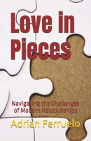 Love in Pieces: Navigating the Challenges of Modern Relationships B0DYJHQLL7 Book Cover