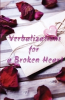 Verbalizations for a Broken Heart B09W917CDF Book Cover