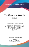 The Complete Vermin Killer: A Valuable And Useful Companion For Families, In Town And Country 1104485850 Book Cover