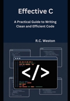 Effective C: A Practical Guide to Writing Clean and Efficient Code B0FPC98XG2 Book Cover