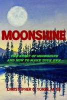 Moonshine: The Story of Moonshine and How to Make Your Own - Full Color Edition B0CK3HKV3P Book Cover