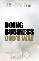 The Kingdom Driven Entrepreneur's Guide: Doing Business God's Way 0999676326 Book Cover