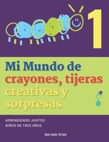 Mi Mundo de crayones, tijeras creativas y sorpresas 1: Aprendiendo juntos Niños de 3 años (Spanish Edition) B0CS9R4MZQ Book Cover